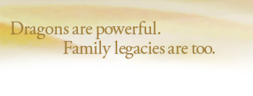 Dragons are powerful. Family legacies are too.